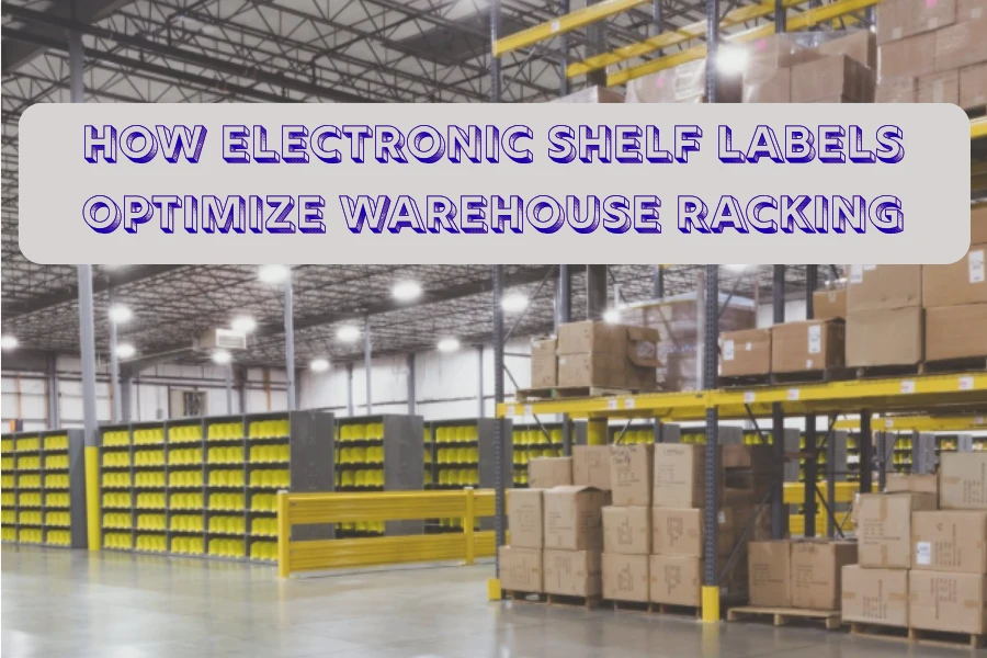 Kumaha Éléktronik Rak Labels Optimalkeun Gudang Racking
